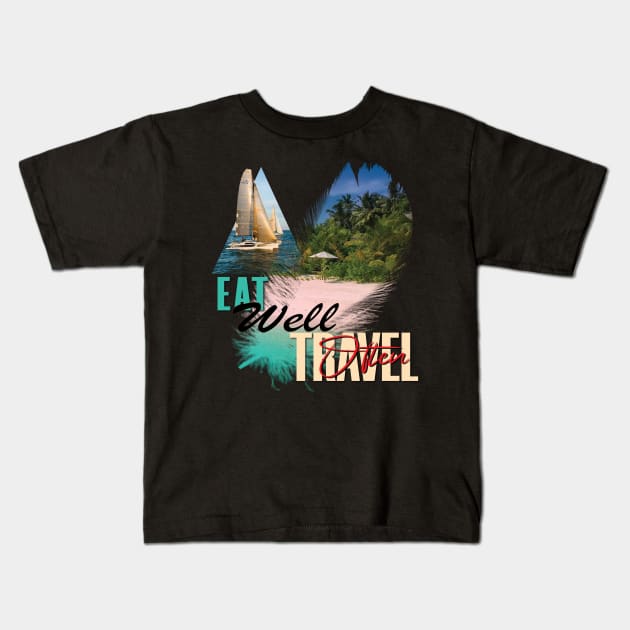 Eat Well, Travel Often. Kids T-Shirt by TeeText